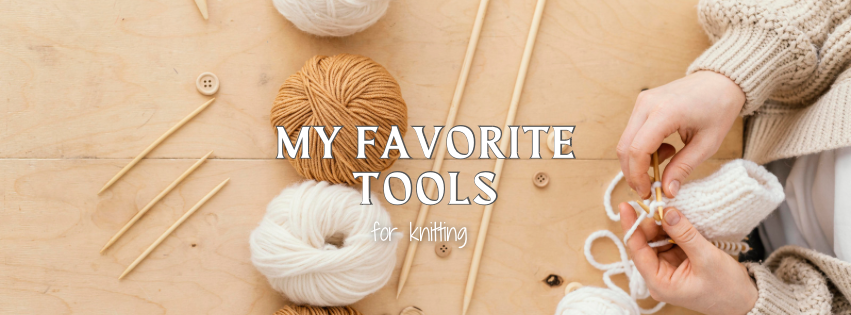 My Favorite Knitting Tools