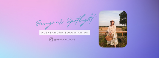 Designer Spotlight - Vert and Rose